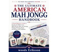 The Ultimate American Mah Jongg Handbood: A Visual Beginner's Guide to Reading the NMJL Card, Mastering the Rules and Strategy, Building Winning Hands, and Playing with Confidence