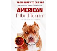 The Ultimate American Pitbull Terrier Big Guide: Everything You Will Ever Need To Know About The American Pitbull Terrier Book
