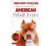 The Ultimate American Pitbull Terrier Big Guide: Everything You Will Ever Need To Know About The American Pitbull Terrier Book