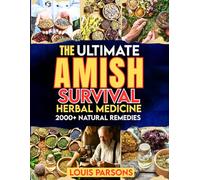 The Ultimate Amish Survival Herbal Medicine Book: A Time-Tested Guide to 2000+ Natural Remedies for Healing at Home and Thriving in Crises. Includes ... and the Old Ways of Self-Sufficient Living