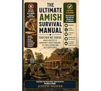 The Ultimate Amish Survival Manual: Together We Thrive - Amish Mastery of Community-Based Survival, Off-Grid Living and Self-Sufficiency