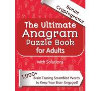 The Ultimate Anagram Book for Adults: Includes 1000 Error-Free Solutions Across 33 Adult Categories, Plus Cryptograms and Mazes for Ultimate Brain Training.