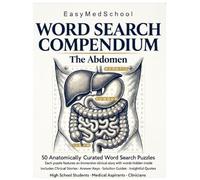 The Ultimate Anatomy Word Search Compendium: The Abdomen - 50 Anatomically Curated Word Search Puzzles with Clinical Scenarios for Students, Aspirants & Clinicians