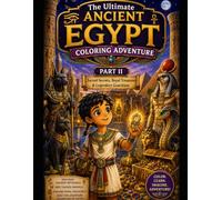 The Ultimate Ancient Egypt Coloring Adventure - Part Two: A Magical Journey Through Sacred Animals, Hidden Treasures & Legendary Guardians