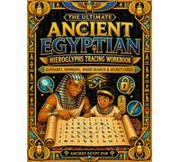 The Ultimate Ancient Egyptian Hieroglyphs Tracing Workbook: A Step-by-Step Activity Guide to Practice Writing Hieroglyphics, Numbers, Word Searches & Secret Codes |