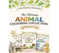 THE ULTIMATE ANIMAL COLOURING COLLECTION.: Educational Collection of Colouring Books for Kids 6-9 | Little Explorers of the World