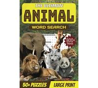 The Ultimate Animal Word Search: 55 Fun & Challenging Puzzles Featuring 825 Animal Names | 6x9 Large Print | A Perfect Gift for Animal Lovers of All ... Home, While Traveling, or in Your Free Time!