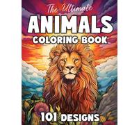 The Ultimate Animals Coloring Book: 101 Designs for Adults and Teens: A Coloring Book For Mindfulness with Lions, Owls, Horses, Sloths, Cats, Dogs, and More!