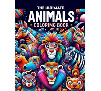 The Ultimate Animals Coloring Book: Color Your Way Across The Animal Kingdom