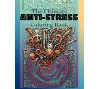 The ultimate anti-stress coloring book: Escape. Unwind. Create. Unlock the power of color to calm your mind.