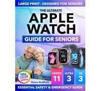 The Ultimate Apple Watch Guide for Seniors: Master Your Apple Watch with Confidence So It Quietly Watches Over You | Full-Color Big-Text Step-by-Step Book for Series 11, Ultra 3 & SE