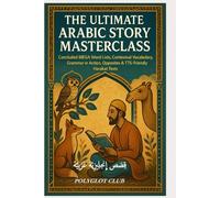 The Ultimate Arabic Story Masterclass: Concluded MEGA Word Lists, Contextual Vocabulary, Grammar in Action, Opposites & TTS-Friendly Harakat Texts