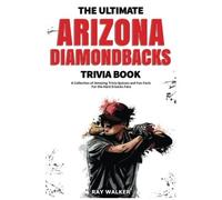 The Ultimate Arizona Diamondbacks Trivia Book