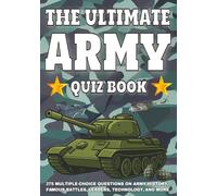 The Ultimate Army Quiz Book: 375 Multiple-Choice Questions on Army History, Famous Battles, Leaders, Technology, and More