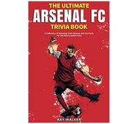The Ultimate Arsenal Fc Trivia Book
