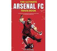The Ultimate Arsenal Fc Trivia Book