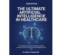 The Ultimate Artificial Intelligence In Healthcare: AI Fundamentals, Clinical Applications, Medical Innovation, Ethics, and the Future of Intelligent Patient Care
