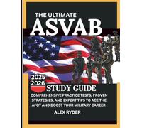 THE ULTIMATE ASVAB STUDY GUIDE 2025/2026: Comprehensive Practice Tests, Proven Strategies, and Expert Tips to Ace the AFQT and Boost Your Military Career