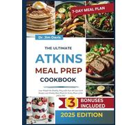 The Ultimate Atkins Meal Prep Cookbook: Loss Weight the Healthy Way with over 60 Low-Carb Recipes and Weekly Meal Plan for Every Phase of the Atkins Diet