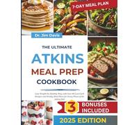 The Ultimate Atkins Meal Prep Cookbook: Loss Weight the Healthy Way with over 60 Low-Carb Recipes and Weekly Meal Plan for Every Phase of the Atkins Diet