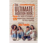 The Ultimate Audition Book for Teens and Preteens 175 Original Scene & Monologues For Film & Television:: Written by Oscar and Emmy Endorsed Acting Coach John Pallotta