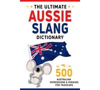 The Ultimate Aussie Slang Dictionary: Master 500 Australian Expressions and Phrases for Travelers