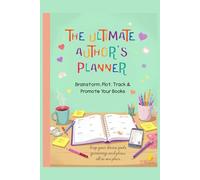 The Ultimate Author's Planner: Brainstorm, Plot, Track & Promote Your Books