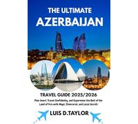 THE ULTIMATE AZERBAIJAN TRAVEL Guide 2025/2026: Plan Smart, Travel Confidently, and Experience the Best of the Land of Fire with Maps, Itineraries, and Local Secrets