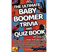 The Ultimate Baby Boomer Trivia and Quiz Book: Get ready for a blast from your past! This collection of over 550 multiple-choice questions and sharp commentary captures 1950-1990!