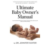 The Ultimate Baby Owner's Manual: Your First Six Months Made Easier-A Gentle, Trustworthy Guide to Baby Care, Safe Sleep, and Confident Parenting.