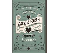 The Ultimate Back-and-Forth Couples Journal: Fun Prompts, Meaningful Conversations, and Relationship Challenges to Deepen Your Connection