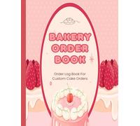 The Ultimate Bakery Order Form Book For Monitoring Custom Orders