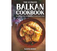 The Ultimate Balkan Cookbook: 111 Dishes From the Balkans To Cook Right Now