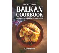 The Ultimate Balkan Cookbook: 111 Dishes From the Balkans To Cook Right Now