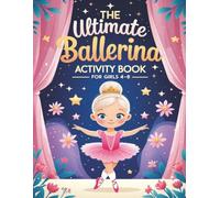 The Ultimate Ballerina Activity Book For Girls 4-8: Fun Ballet-themed Games, Coloring | Mazes | Word Search | Dot-to-Dot | Trace And Color And More