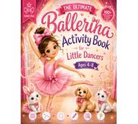 The Ultimate Ballerina Activity Book for Little Dancers Ages 4-8: Coloring Pages, Mazes, Dot-to-Dots, Costume Design, Word Searches, Puzzles and More