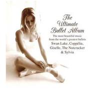 The Ultimate Ballet Album : La Plus Belle Musique Des Plus Grands Ballets