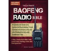 The Ultimate Baofeng Radio Bible: A Complete Survival Guide to Mastering Your Communication Lifeline for Emergencies and Everyday Use