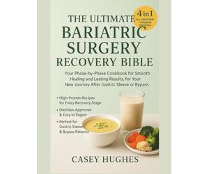 The Ultimate Bariatric Surgery Recovery Bible: Your Phase-by-Phase Cookbook for Smooth Healing and Lasting Results, for Your New Journey After Gastric Sleeve or Bypass