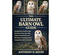 THE ULTIMATE BARN OWL GUIDE: Introduction to the Barn Owl Overview of barn owls, their unique characteristics, and why they are among the most recognizable owls in the world.