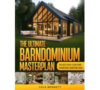 The Ultimate Barndominium Masterplan: A Step-by-Step Guide with Visual Blueprints, Budgeting Tools, and Success Stories to Build Your Custom, Energy-Efficient Home Right-Without Breaking the Bank