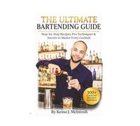 The Ultimate Bartender Guide vol.1:: Master the Art of Mixology with Classic & Modern Cocktails