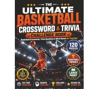 The Ultimate Basketball Crossword & Trivia Challenge Book: 120 Basketball Crosswords, 95 Trivia Questions, NBA Legends, Teams, Records & Bonus facts for True Fans
