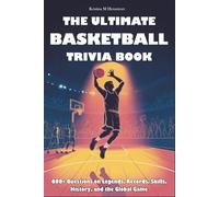 The Ultimate Basketball Trivia book: 600+ Questions on Legends, Records, Skills, History, and the Global Game