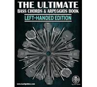 The Ultimate Bass Chords & Arpeggios Book (Left-Handed Edition): Learn, Practice & Apply the Most Important Chords & Arpeggios in Music For Bass Guitar