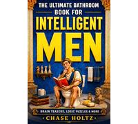 The Ultimate Bathroom Book for Intelligent Men: Challenging Brain Teasers, Tricky Trivia, Logic Puzzles & More Activity Book Games | Perfect Gift for Men