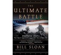 The Ultimate Battle Okinawa 1945The Last Epic Struggle of World War II by Bill Sloan Bill Sloan (Auteur)