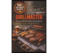 The Ultimate BBQ Cookbook: Sauces, Rubs, and Grill-Master Recipes: 170+ Flavor-Packed Dishes to Elevate Every Cookout