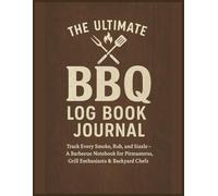 The Ultimate BBQ Log Book Journal: Track Every Smoke, Rub, and Sizzle - A Barbecue Notebook for Pitmasters, Grill Enthusiasts & Backyard Chefs | 8.5x11 inches, 72 Pages | Gift for BBQ Lovers