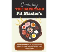 The Ultimate BBQ Smoker Log Book & Pitmaster Journal: 100 Session Tracker Sheets for Grilling, Smoking & Perfecting Every Cook | The Science-Based Grilling Tracker for Dads Who Are Done Guessing